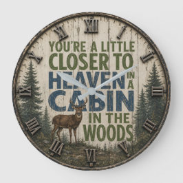 Relógio Grande You're a Little Closer to Heaven in a Cabin