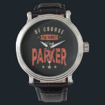Relógio Parker Name Funny Personalizado Birthday Parker<br><div class="desc">Esta é uma design com texto Claro que estou certo que sou Parker. Um presente legal para amigos ou família chamado Parker. Se o seu primeiro ou sobrenome é Parker,  então este produto é para você. Presente para Parker no Dia de os namorados.</div>