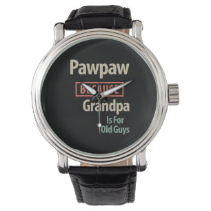 Relógio PawPaw Porque O Vovô É Para Caras Velhas
