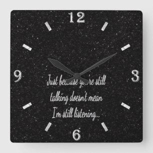Relógio Quadrado Ainda Falando Sem Ouvir   Citação Sassy Funny