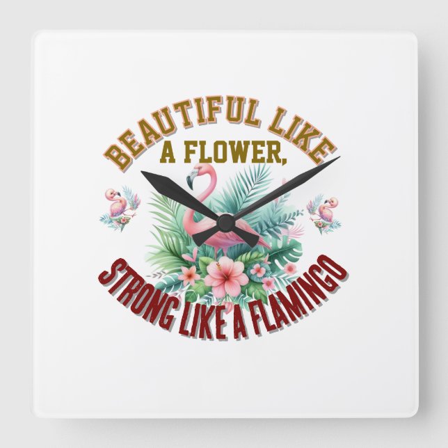 Relógio Quadrado Bela como uma Flor, Forte como um Flamingo (Frente)