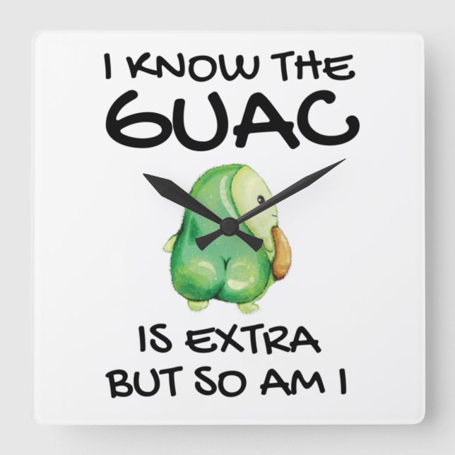 Relógio Quadrado Eu Sei Que O Guac É Extra Mas Eu Também (Frente)