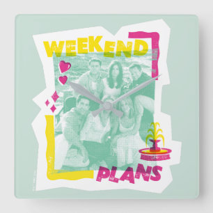 Relógio Quadrado FRIENDS™   Planos de Fim de Semana