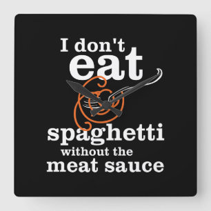 Relógio Quadrado I Don't Eat Spaghetti Without The Meat Sauce