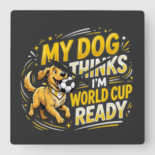 Relógio Quadrado Meu Cachorro Acha que Estou Pronto para a Copa do