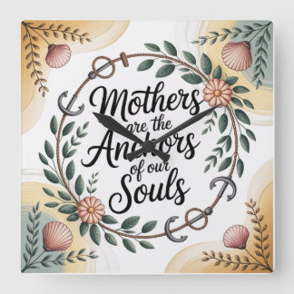 Relógio Quadrado Mothers Are The Anchors Of Our Souls