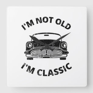 Relógio Quadrado  Não sou velho, sou clássico  