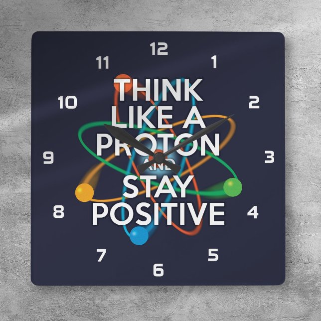 RELÓGIO QUADRADO PENSE COMO UM PRÓTON E PERMANEÇA POSITIVO (THINK LIKE A PROTON AND STAY POSITIVE SQUARE WALL CLOCK)