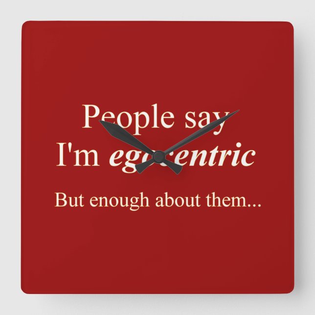 Relógio Quadrado pessoas dizem que sou egocêntrica... (Frente)
