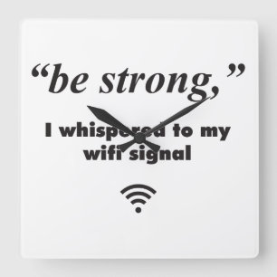 Relógio Quadrado Seja forte, sussurrei ao meu sinal wifi
