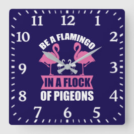 Relógio Quadrado Seja um Flamingo em um Bando de Pombos