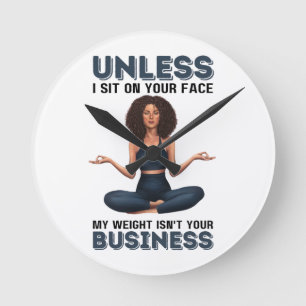 Relógio Redondo A não ser que eu me sente na sua cara, meu peso nã