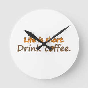Relógio Redondo A vida é curta. Beba café. Engraçado Café Slogans