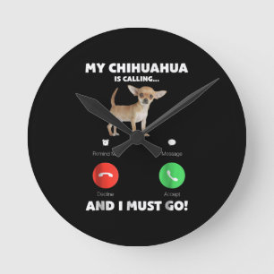 Relógio Redondo Bonito Meu Chihuahua Está Ligando E Eu Tenho Que