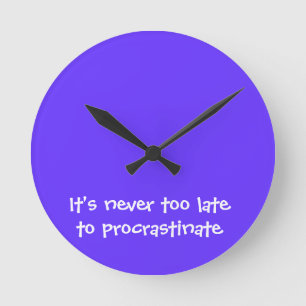 Relógio Redondo Está nunca demasiado atrasado procrastinar