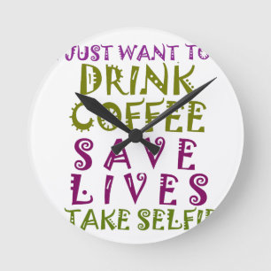 Relógio Redondo Eu apenas quero beber o café & tomar selfies