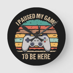 Relógio Redondo Eu Pausei Meu Jogo Para Estar Aqui