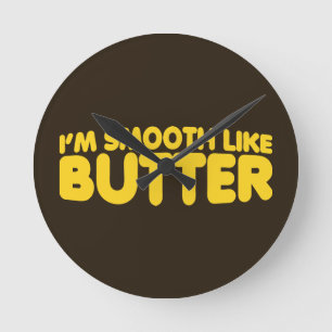 Relógio Redondo Eu sou suave como a manteiga