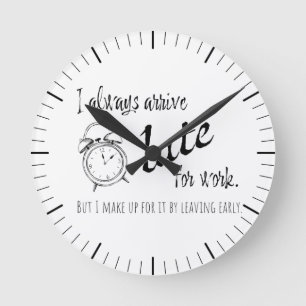 Relógio Redondo I always arrive late for work, but...