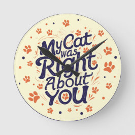 Relógio Redondo My Cat Was Right About You –Cat Lover