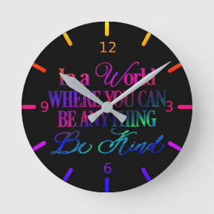Relógio Redondo Num mundo onde você pode ser qualquer coisa. Seja 