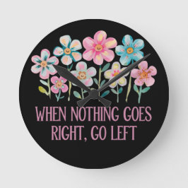 Relógio Redondo Quando nada der certo, vá para a esquerda
