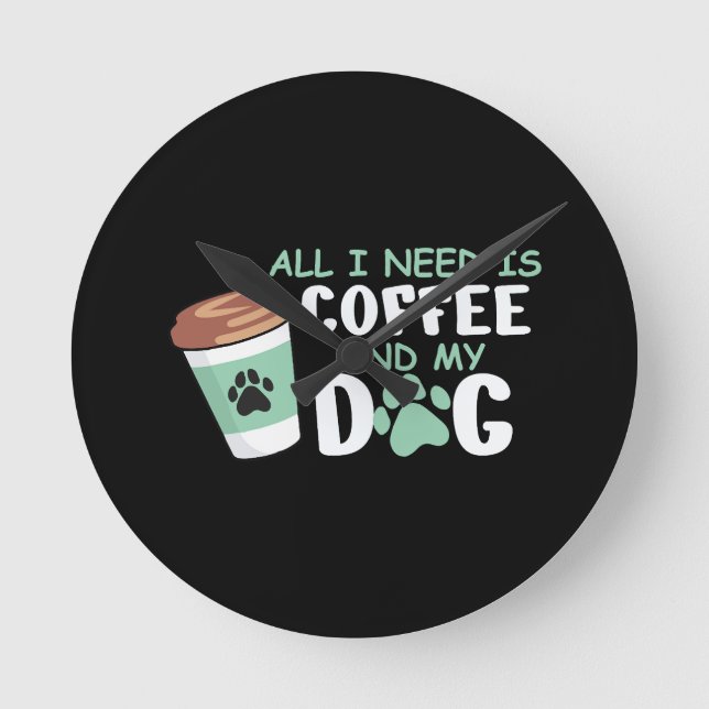 Relógio Redondo Só Preciso De Café E Meu Cachorro, Dono De Cachorr (Frente)