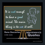 Rene Descartes Posters de Matemática<br><div class="desc">Rene Descartes A matemática cita. Não basta ter uma boa mente. O principal é usá-lo bem.</div>