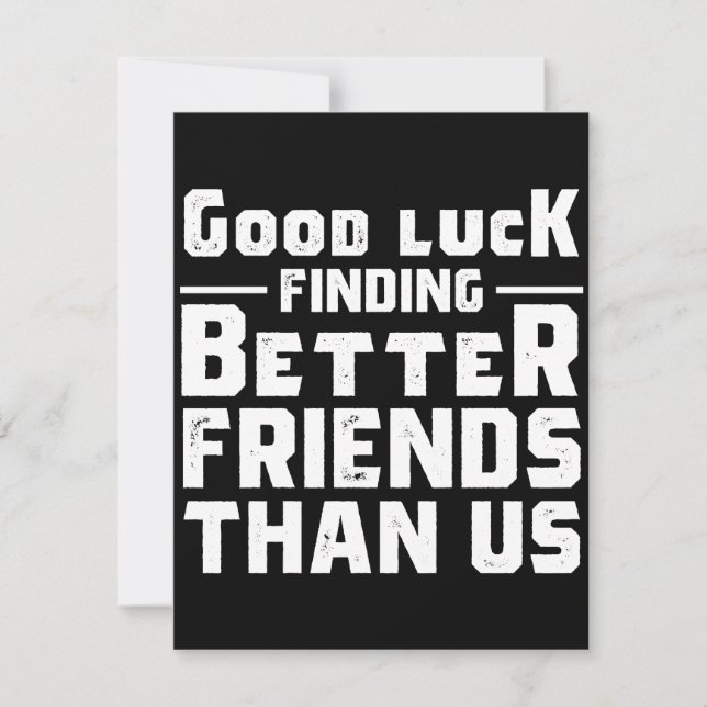 Reserve A Data Good Luck Finding Better Friends Than Us - Funny (Frente)