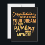 Reserve A Data Parabéns sobre Perseguir seu Sonho<br><div class="desc">Parabéns em perseguir seu sonho de não trabalhar mais aqui</div>