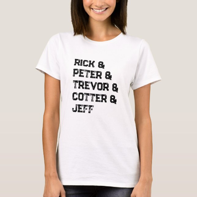 Rick & Peter & Trevor & Cotter & Jeff T-Shirt (Frente)