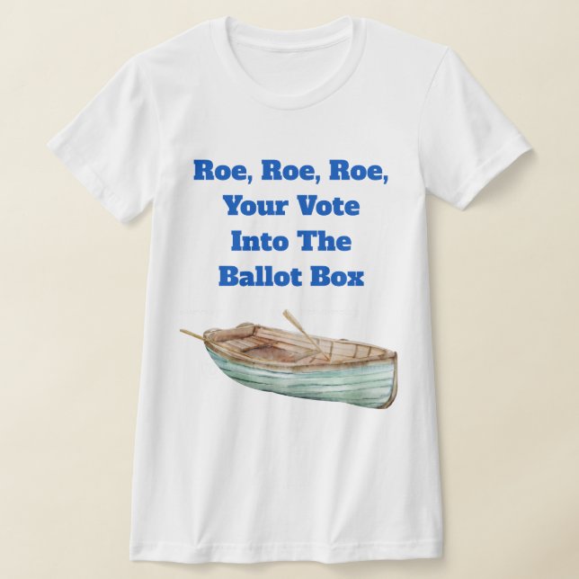 Roe, Roe, Roe, Sua Camiseta De Voto (Postura )