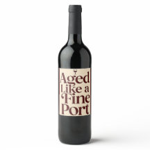 “Aged Like a Fine Port” Wine Bottle Label – Funny 