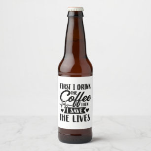 Rótulo Para Garrafa De Cerveja Enfermagem   Primeiro Café De Bebida E Salvar Vid