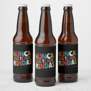 Rótulo Para Garrafa De Cerveja Espanhol não desiste de citar Nunca Te Rindas