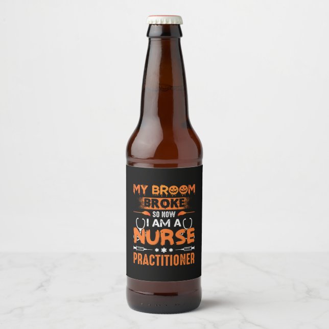 Rótulo Para Garrafa De Cerveja Nurse Gift | My Broom Broke So Now I Am A Nurse (Frente)