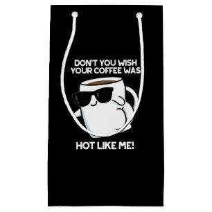 Sacola Para Presentes Pequena Não quer que seu café esteja quente como eu, escur