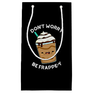 Sacola Para Presentes Pequena Não se preocupe seja Frappey Frappuccino Pun Fundo