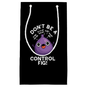 Sacola Para Presentes Pequena Não seja um controle Fig Engraçado Fruta Dark BG