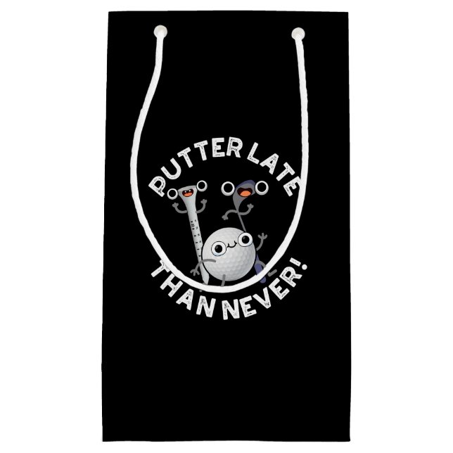 Sacola Para Presentes Pequena Putter Mais Tarde Que Nunca Golf Engraçado Pun Dar (Frente)