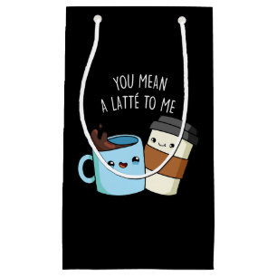Sacola Para Presentes Pequena Você Quer Dizer Um Latte Para Mim Um Café Engraçad