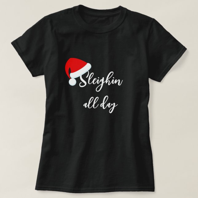 Santa Hat Sleighin o dia inteiro Feriado T-Shirt (Frente do Design)