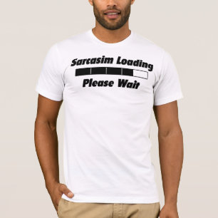 Sarcasim Loadng espera por favor com t-shirt