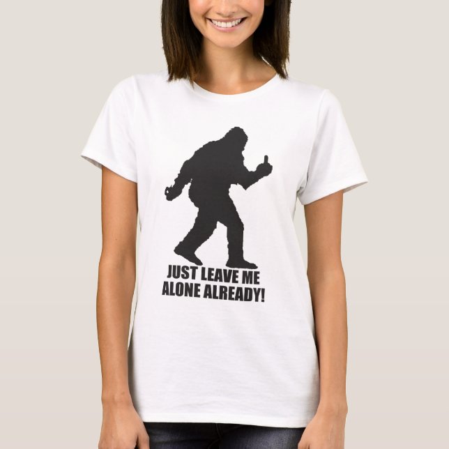 Sasquatch - deixe-me já o t-shirt sozinho (Frente)