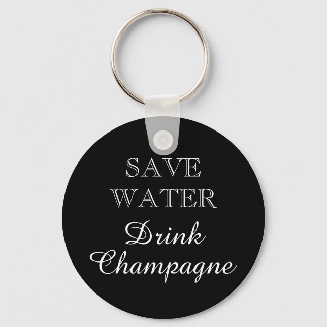 SAVE WATER DRINK CHAMPAGNE chaveiro (Frente)