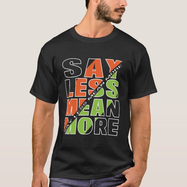 SAY LESS MEAN MORE Basic Dark T-Shirt (Frente)