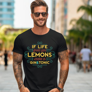 Se a vida te dá limões fazem uma T-Shirt gin-tônic