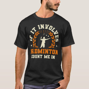 Se Envolve Badminton, Conte Comigo Camiseta de Bad