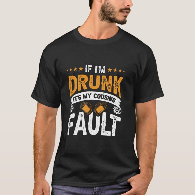 Se eu for Bebado, é a minha camisa falsa aos primo (Frente)