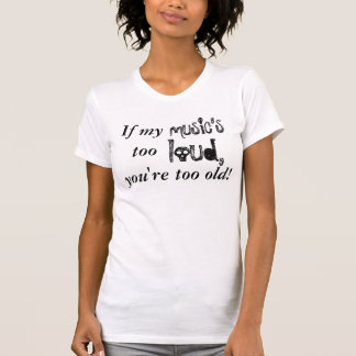 Se minha música demasiado alta… T-shirt